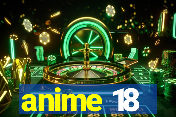 anime 18